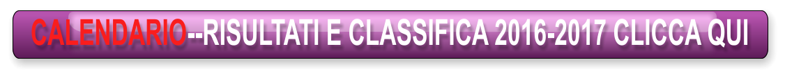 CALENDARIO--RISULTATI E CLASSIFICA 2016-2017 CLICCA QUI